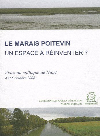 Livre Le Marais Poitevin, un espace à réinventer - Actes du Colloque 4 et 5 octobre 2008